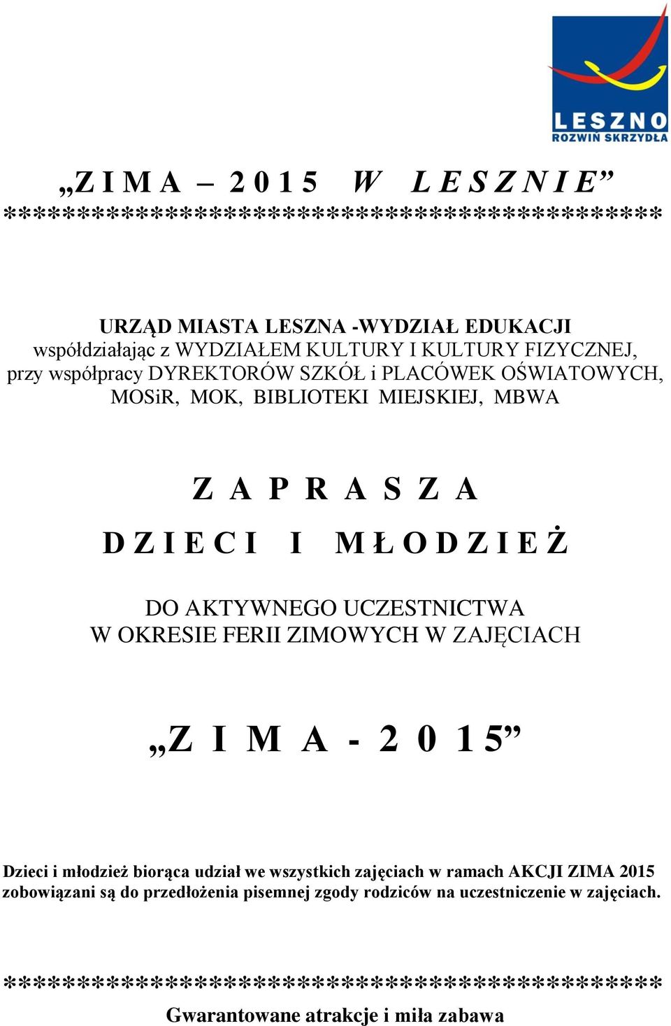 AKTYWNEGO UCZESTNICTWA W OKRESIE FERII ZIMOWYCH W ZAJĘCIACH Z I M A - 2 0 1 5 Dzieci i młodzież biorąca udział we wszystkich zajęciach w ramach AKCJI ZIMA 2015