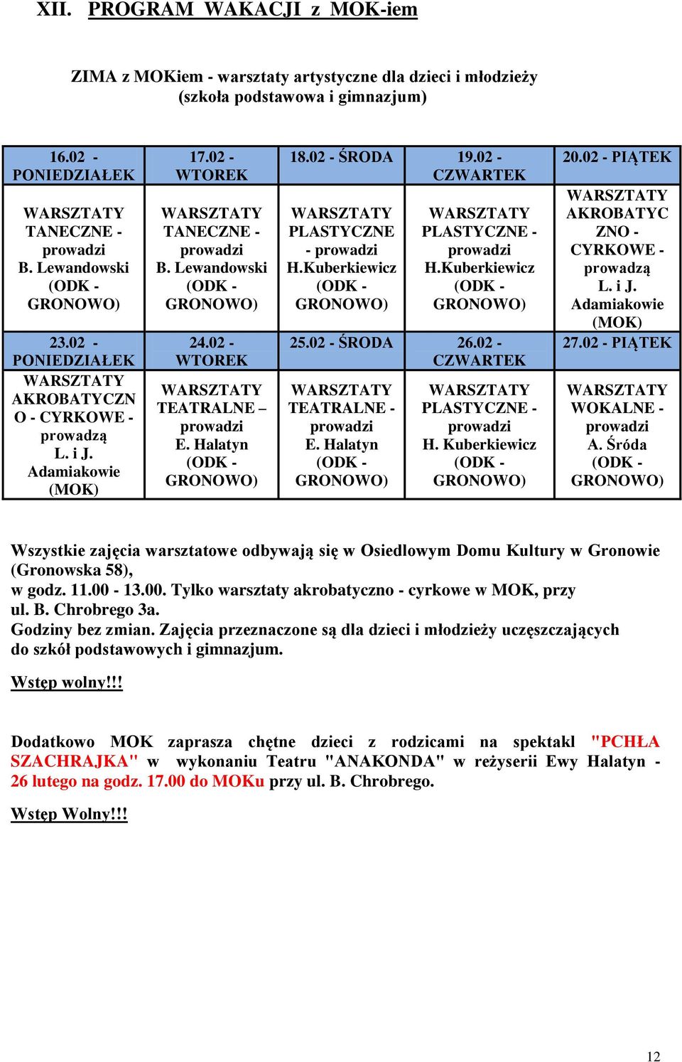 02 - WTOREK WARSZTATY TEATRALNE prowadzi E. Halatyn (ODK - GRONOWO) 18.02 - ŚRODA 19.02 - CZWARTEK WARSZTATY PLASTYCZNE - prowadzi H.Kuberkiewicz (ODK - GRONOWO) WARSZTATY PLASTYCZNE - prowadzi H.