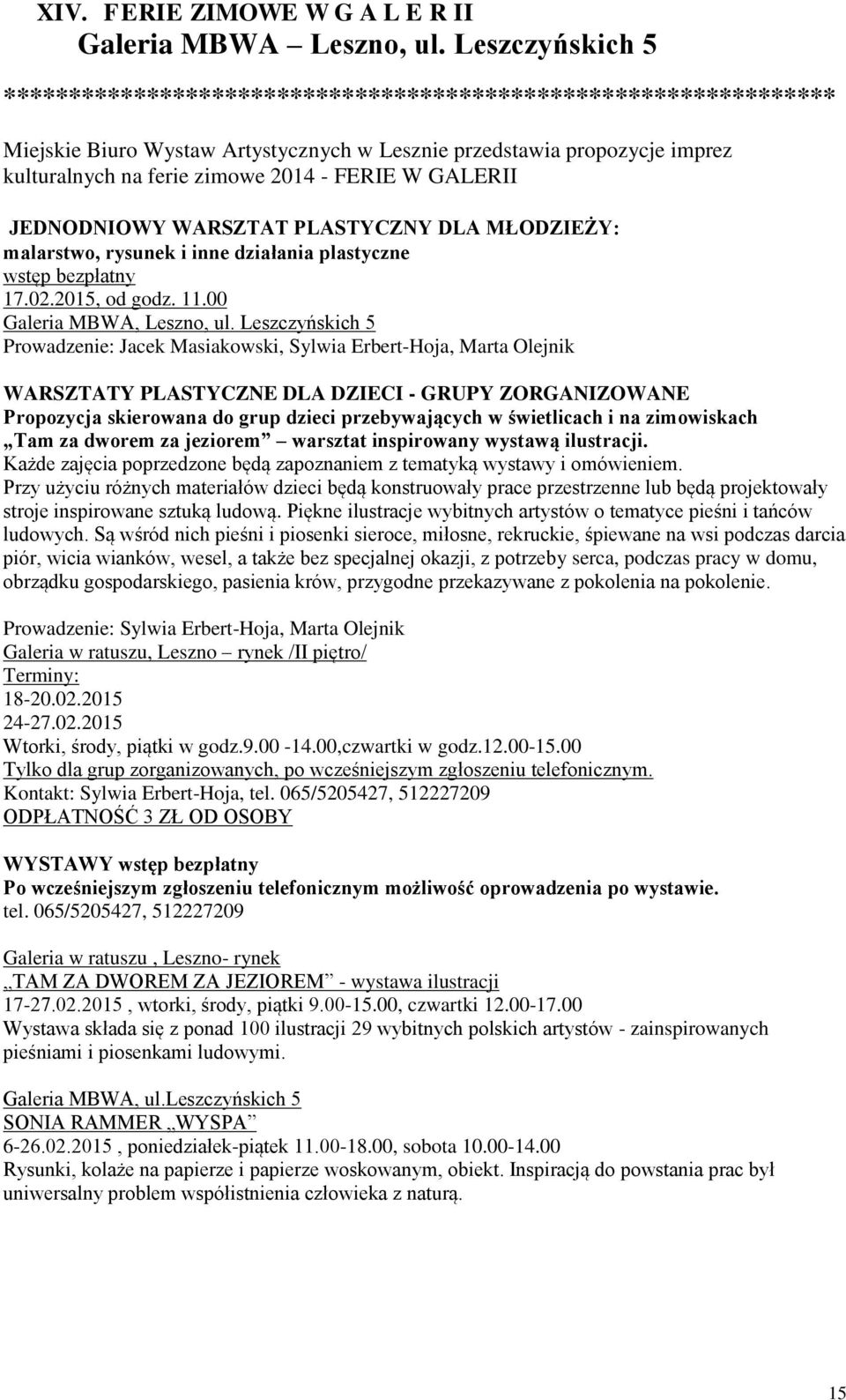 W GALERII JEDNODNIOWY WARSZTAT PLASTYCZNY DLA MŁODZIEŻY: malarstwo, rysunek i inne działania plastyczne wstęp bezpłatny 17.02.2015, od 11.00 Galeria MBWA, Leszno, ul.