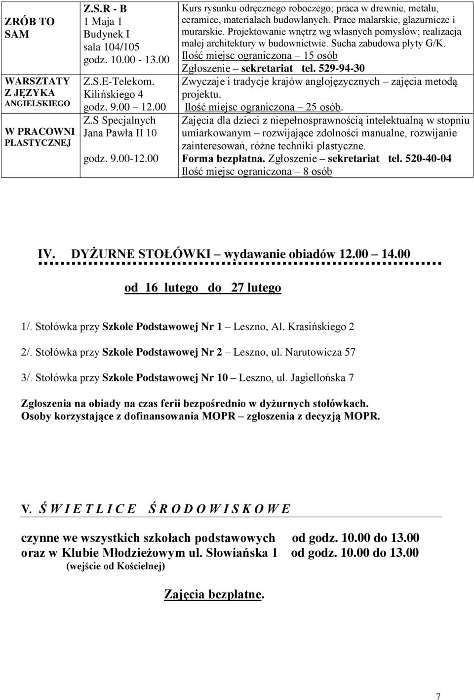 Projektowanie wnętrz wg własnych pomysłów; realizacja małej architektury w budownictwie. Sucha zabudowa płyty G/K. Ilość miejsc ograniczona 15 osób Zgłoszenie sekretariat tel.