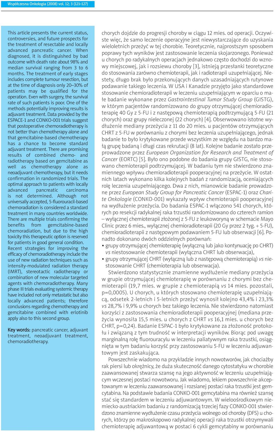 The treatment of early stages includes complete tumour resection, but at the time of diagnosis only 20 30% of patients may be qualified for the operation.