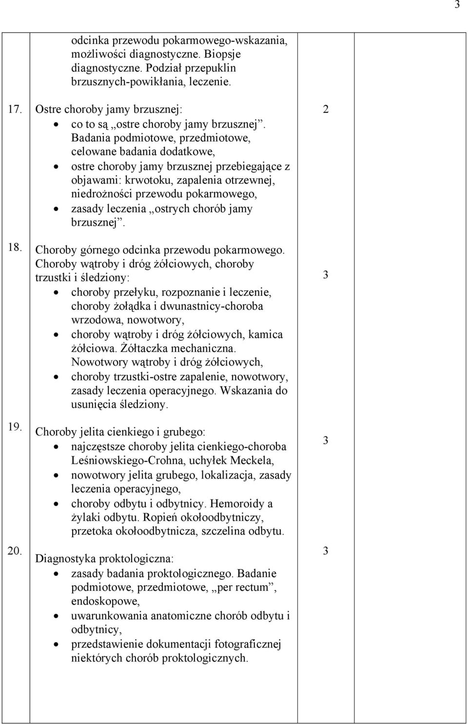 Badania podmiotowe, przedmiotowe, celowane badania dodatkowe, ostre choroby jamy brzusznej przebiegające z objawami: krwotoku, zapalenia otrzewnej, niedrożności przewodu pokarmowego, zasady leczenia