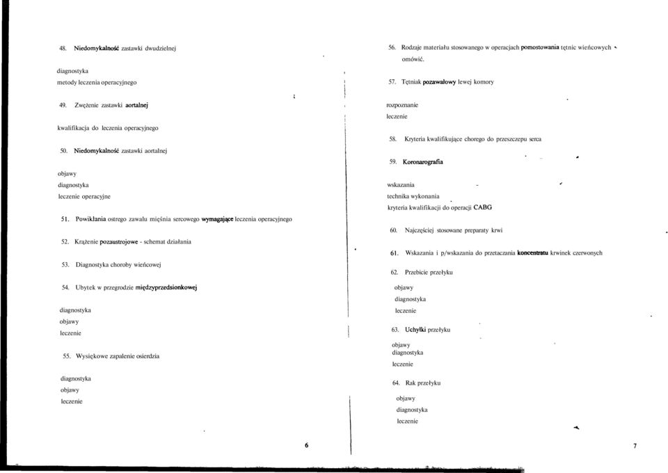 Ubytek w przegrodzie międzyprzedsionkowej 55. Wysiękowe zapalenie osierdzia 56. Rodzaje materiału stosowanego w operacjach pomostowania tętnic wieńcowych omówić. 57.