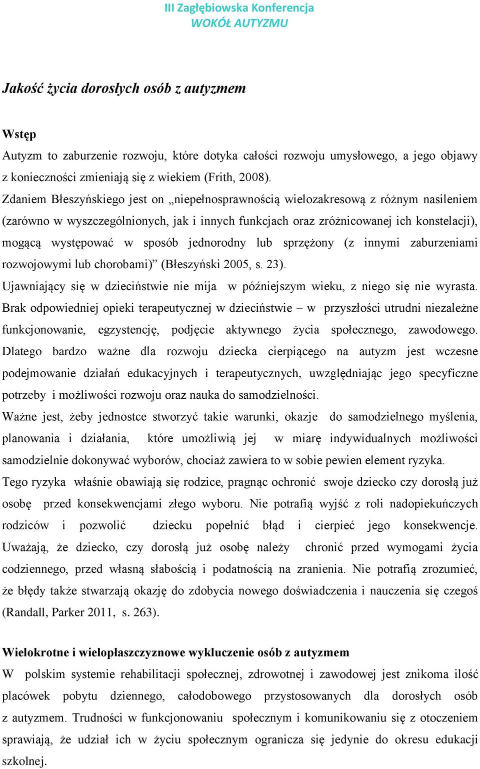 sposób jednorodny lub sprzężony (z innymi zaburzeniami rozwojowymi lub chorobami) (Błeszyński 2005, s. 23). Ujawniający się w dzieciństwie nie mija w późniejszym wieku, z niego się nie wyrasta.