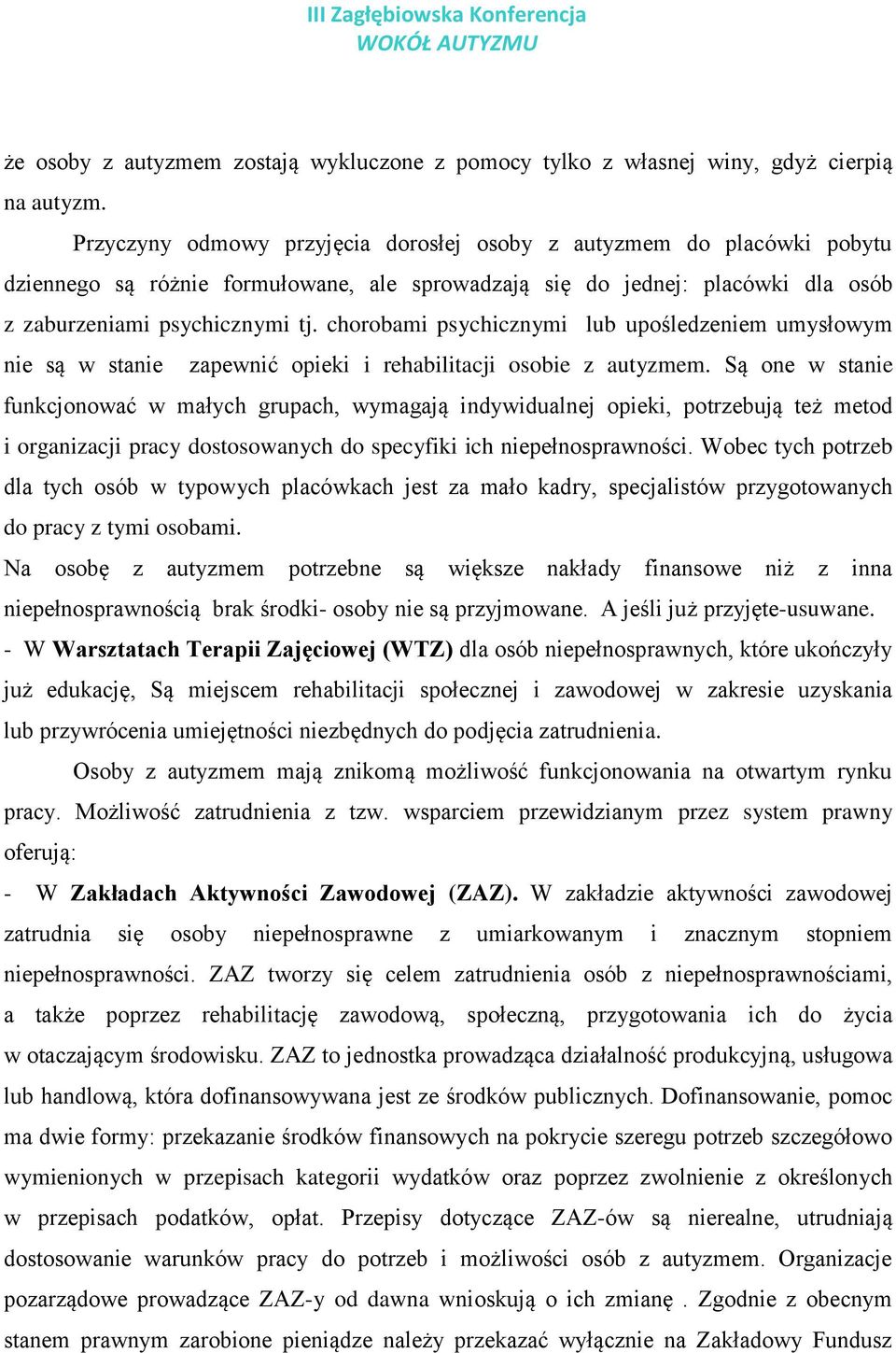 chorobami psychicznymi lub upośledzeniem umysłowym nie są w stanie zapewnić opieki i rehabilitacji osobie z autyzmem.
