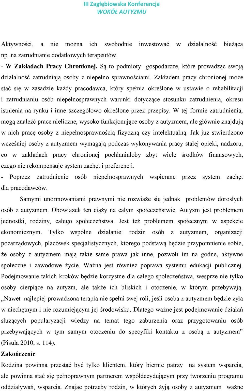 Zakładem pracy chronionej może stać się w zasadzie każdy pracodawca, który spełnia określone w ustawie o rehabilitacji i zatrudnianiu osób niepełnosprawnych warunki dotyczące stosunku zatrudnienia,