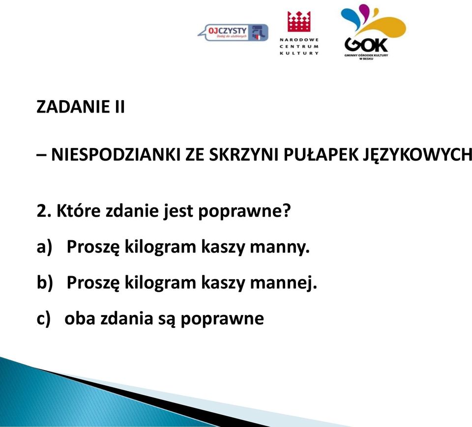 a) Proszę kilogram kaszy manny.