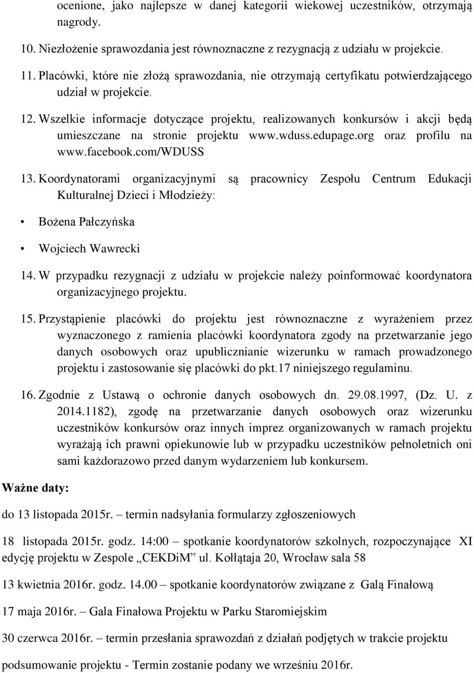 Wszelkie informacje dotyczące projektu, realizowanych konkursów i akcji będą umieszczane na stronie projektu www.wduss.edupage.org oraz profilu na www.facebook.com/wduss 13.