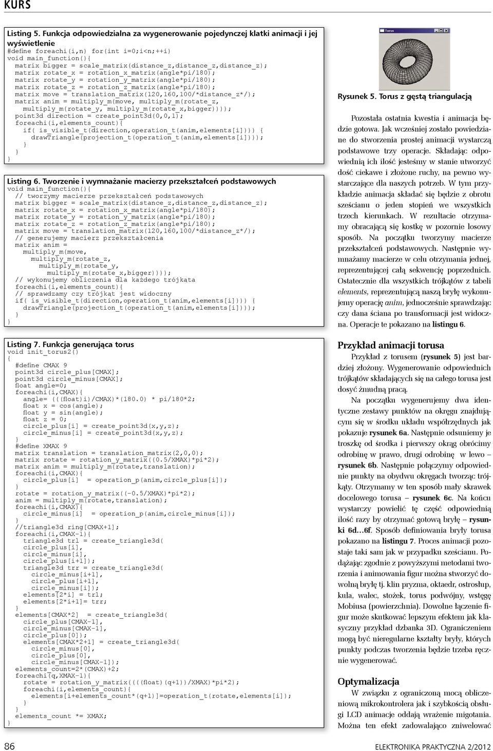 scale_matrix(distance_z,distance_z,distance_z); matrix rotate_x = rotation_x_matrix(angle*pi/180); matrix rotate_y = rotation_y_matrix(angle*pi/180); matrix rotate_z =