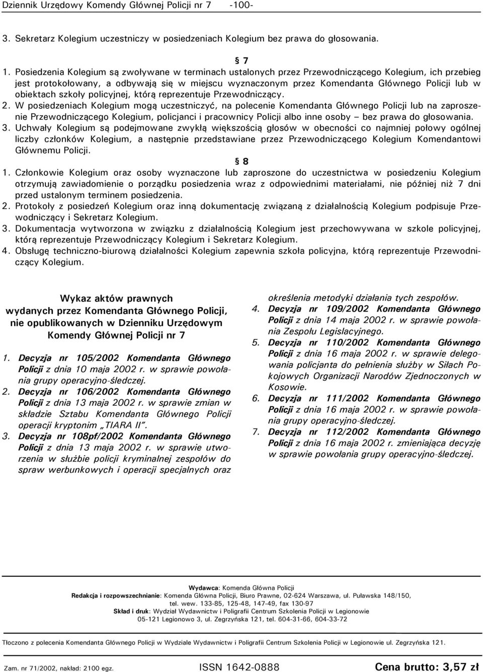 obiektach szkoły policyjnej, którą reprezentuje Przewodniczący. 2.