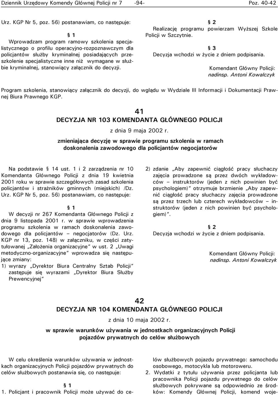 inne niż wymagane w służbie kryminalnej, stanowiący załącznik do decyzji. Realizację programu powierzam Wyższej Szkole Policji w Szczytnie. Decyzja wchodzi w życie z dniem podpisania.