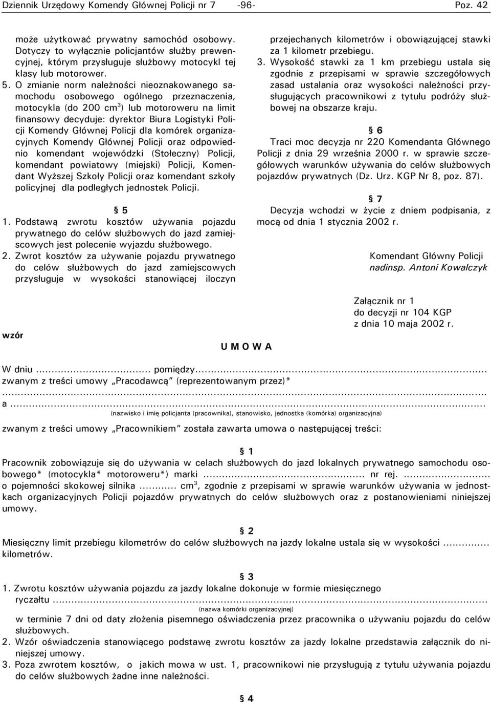 O zmianie norm należności nieoznakowanego samochodu osobowego ogólnego przeznaczenia, motocykla (do 200 cm 3 ) lub motoroweru na limit finansowy decyduje: dyrektor Biura Logistyki Policji Komendy