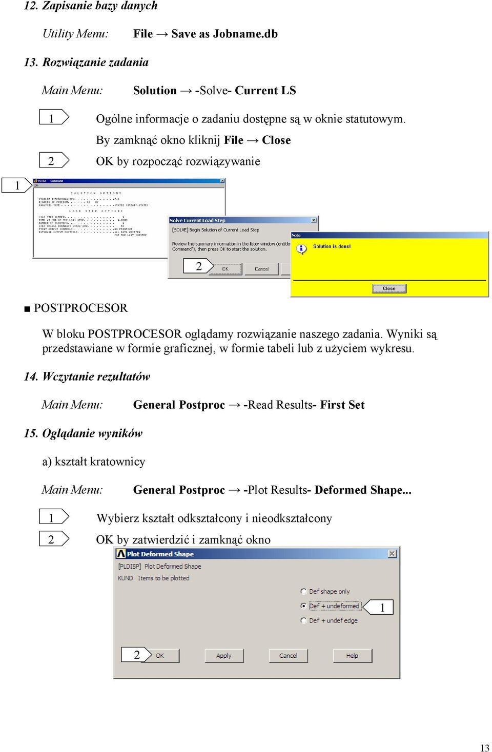 By zamknąć okno kliknij File Close OK by rozpocząć rozwiązywanie POSTPROCESOR W bloku POSTPROCESOR oglądamy rozwiązanie naszego zadania.