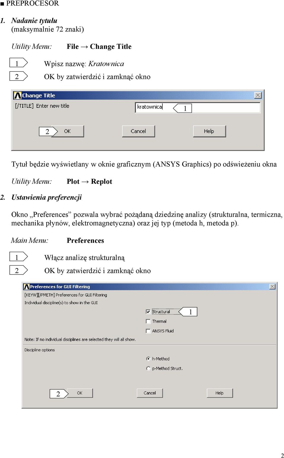 okno Tytuł będzie wyświetlany w oknie graficznym (ANSYS Graphics) po odświeżeniu okna Utility Menu: Plot Replot.