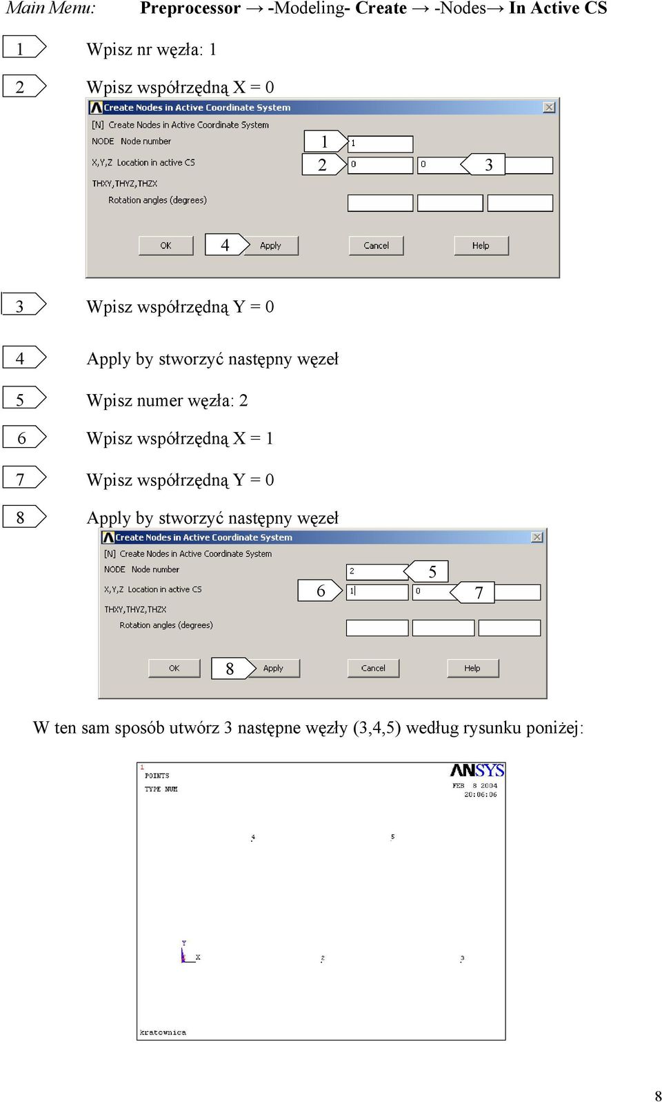 węzła: 6 Wpisz współrzędną X = 7 Wpisz współrzędną Y = 0 8 Apply by stworzyć następny