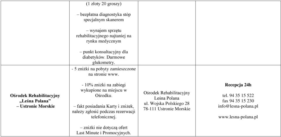 Ośrodek Rehabilitacyjny Leśna Polana Ustronie Morskie - 10% zniżki na zabiegi wykupione na miejscu w Ośrodku.