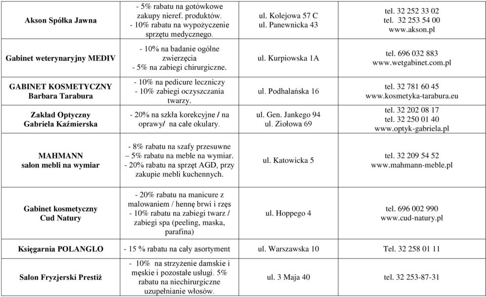 pl GABINET KOSMETYCZNY Barbara Tarabura Zakład Optyczny Gabriela Kaźmierska - 10% na pedicure leczniczy - 10% zabiegi oczyszczania twarzy. - 20% na szkła korekcyjne / na oprawy/ na całe okulary. ul.