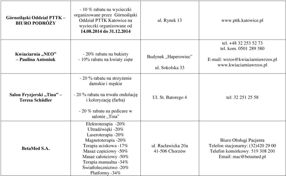 0501 289 380 E-mail: wrzos@kwiaciarniawrzos.pl www.kwiaciarniawrzos.pl - 20 % rabatu na strzyżenie damskie i męskie Salon Fryzjerski Tina Teresa Schädler - 20 % rabatu na trwała ondulację i koloryzację (farba) Ul.