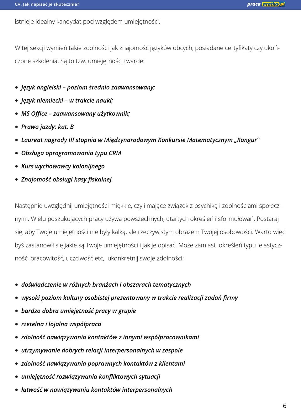 B Laureat nagrody III stopnia w Międzynarodowym Konkursie Matematycznym Kangur Obsługa oprogramowania typu CRM Kurs wychowawcy kolonijnego Znajomość obsługi kasy fiskalnej Następnie uwzględnij