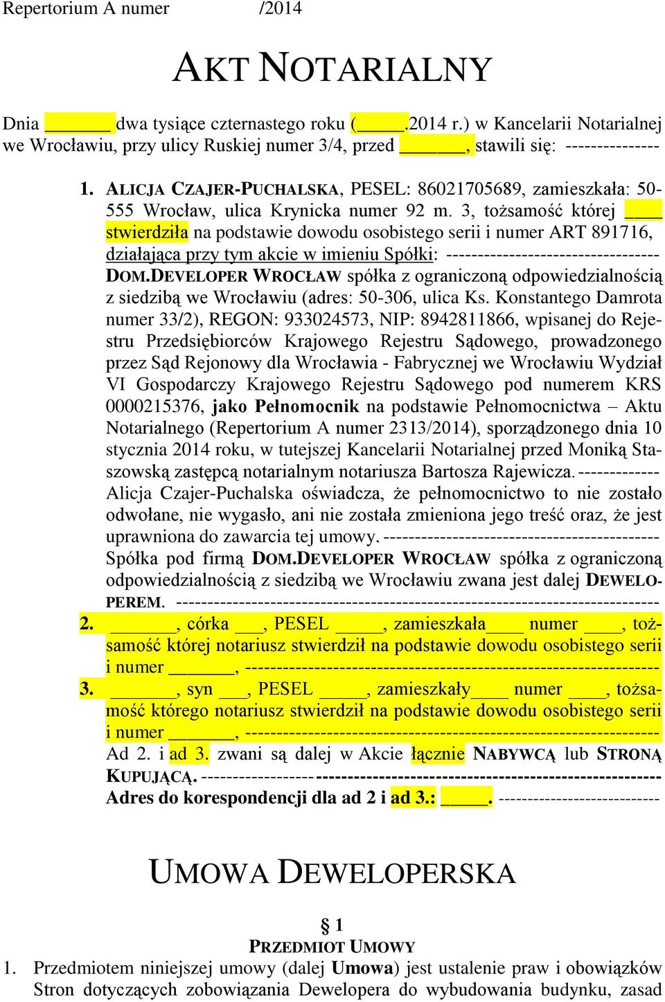 3, tożsamość której stwierdziła na podstawie dowodu osobistego serii i numer ART 891716, działająca przy tym akcie w imieniu Spółki: ---------------------------------- DOM.
