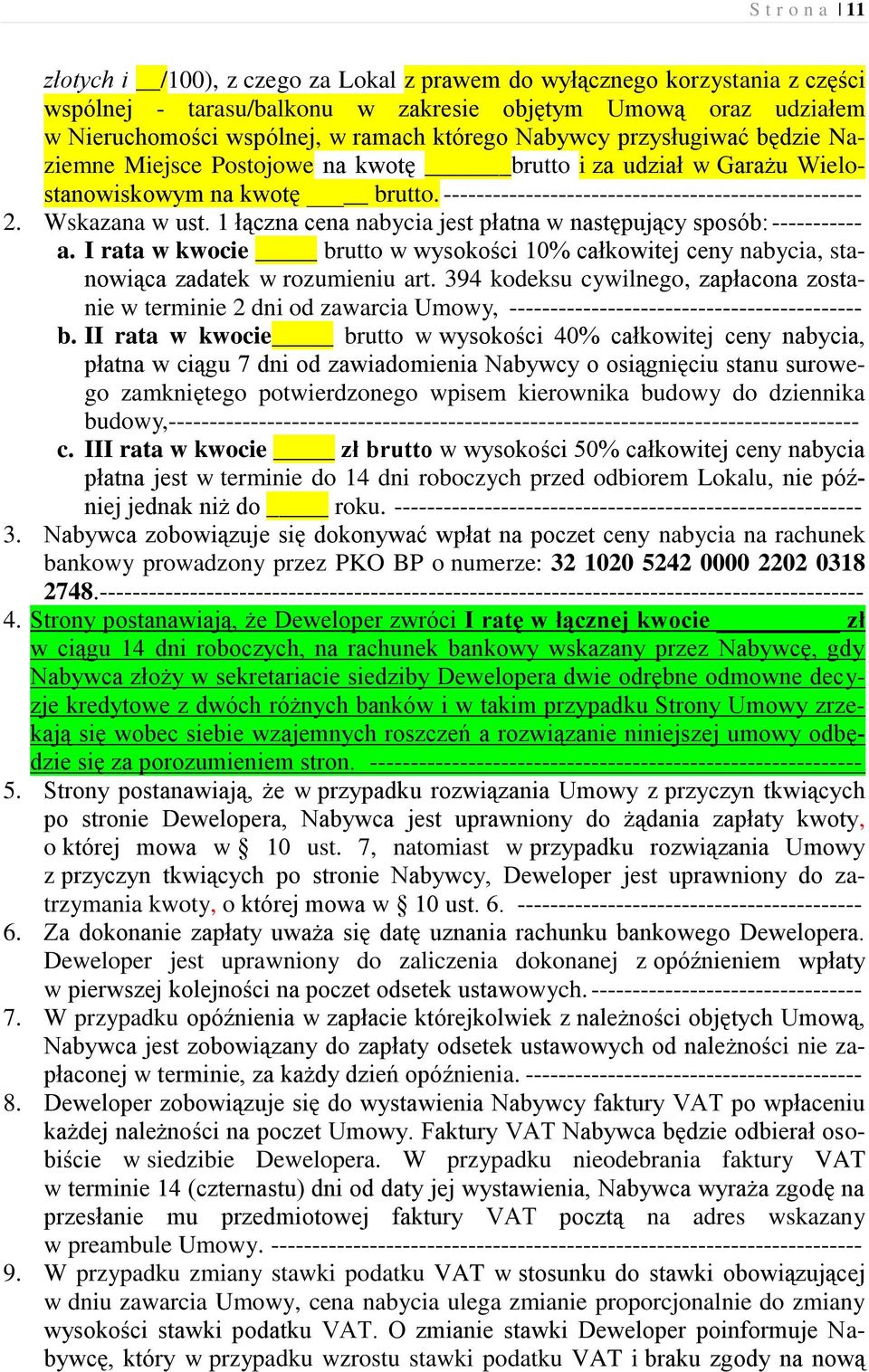 Wskazana w ust. 1 łączna cena nabycia jest płatna w następujący sposób: ----------- a. I rata w kwocie brutto w wysokości 10% całkowitej ceny nabycia, stanowiąca zadatek w rozumieniu art.