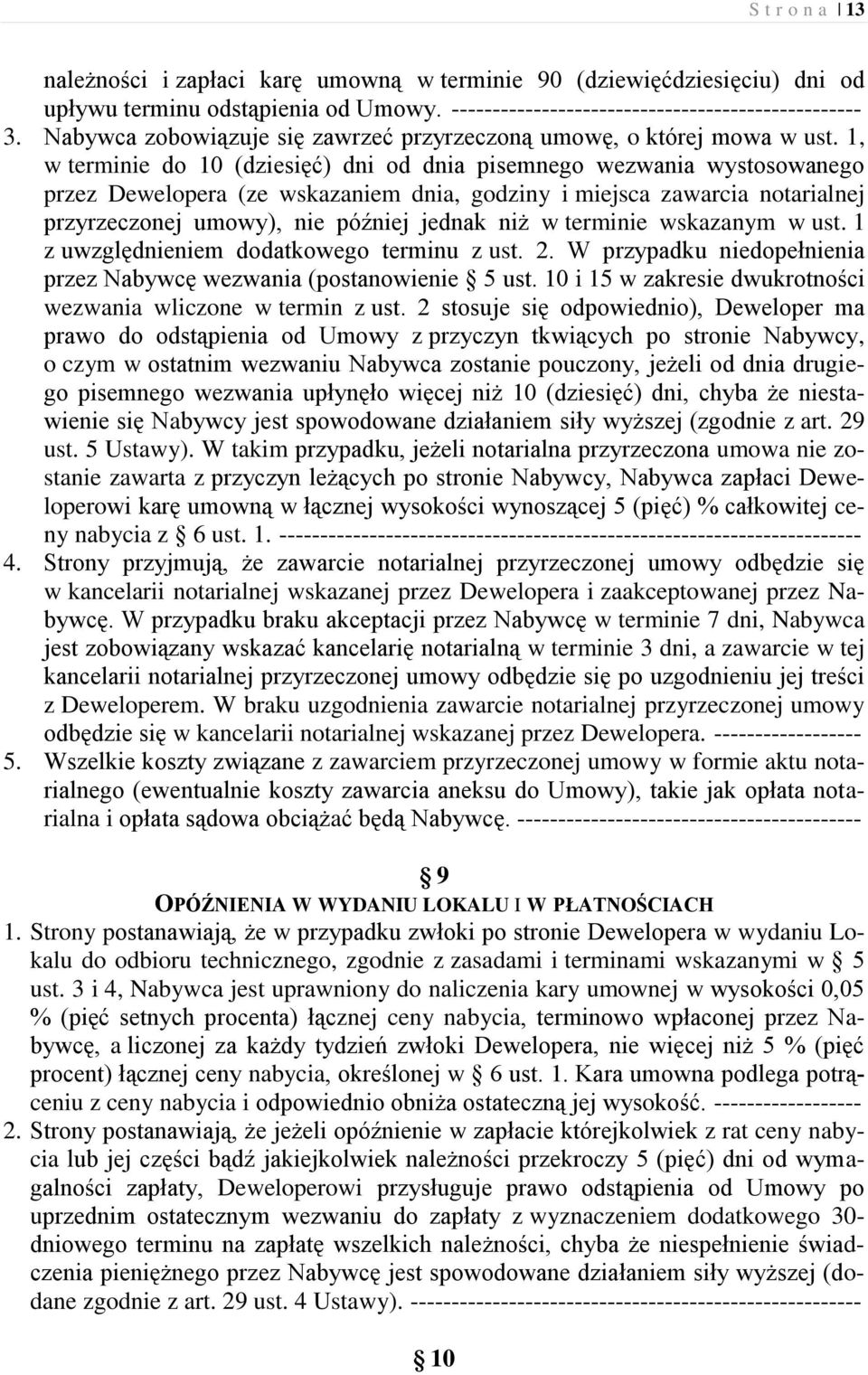 1, w terminie do 10 (dziesięć) dni od dnia pisemnego wezwania wystosowanego przez Dewelopera (ze wskazaniem dnia, godziny i miejsca zawarcia notarialnej przyrzeczonej umowy), nie później jednak niż w