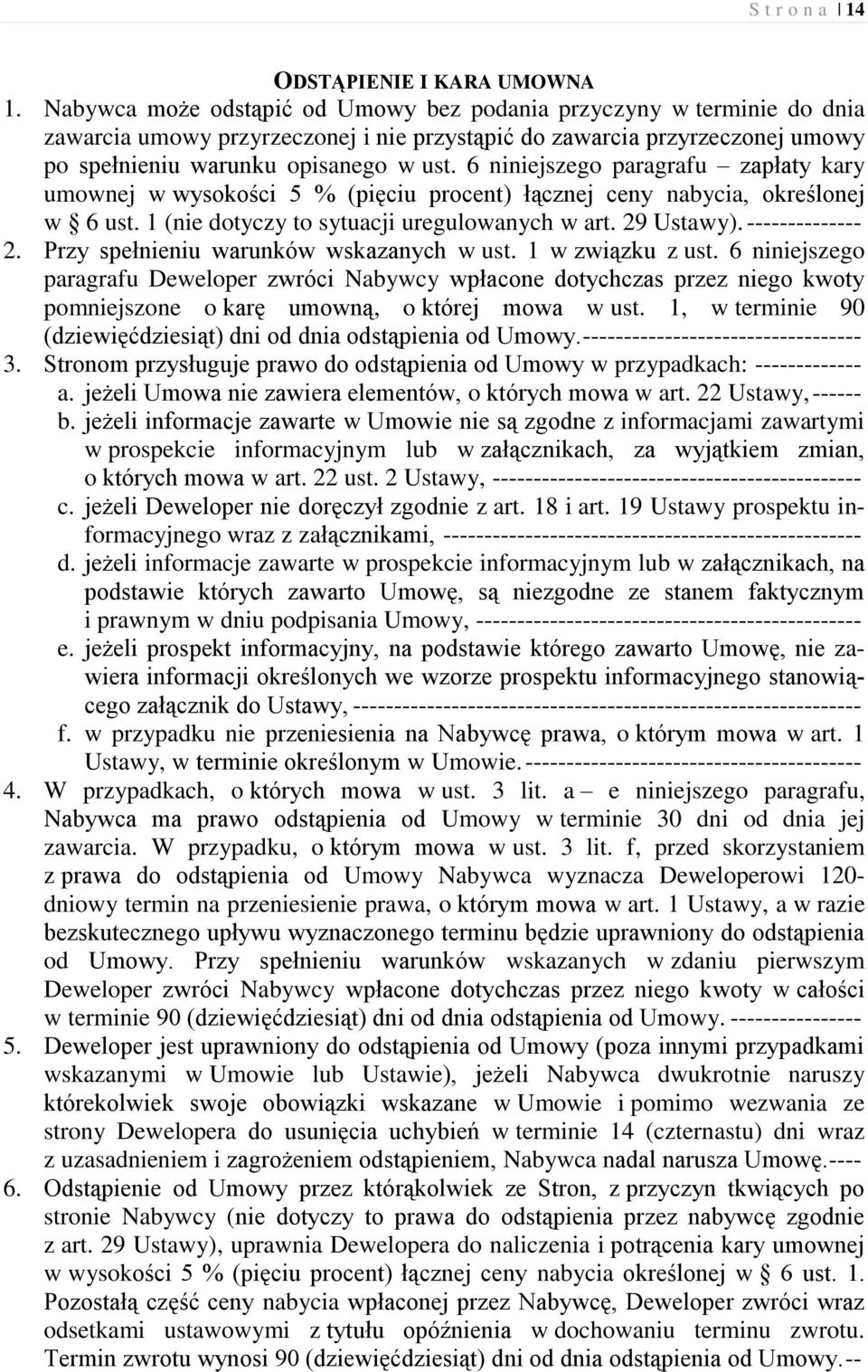 6 niniejszego paragrafu zapłaty kary umownej w wysokości 5 % (pięciu procent) łącznej ceny nabycia, określonej w 6 ust. 1 (nie dotyczy to sytuacji uregulowanych w art. 29 Ustawy). -------------- 2.