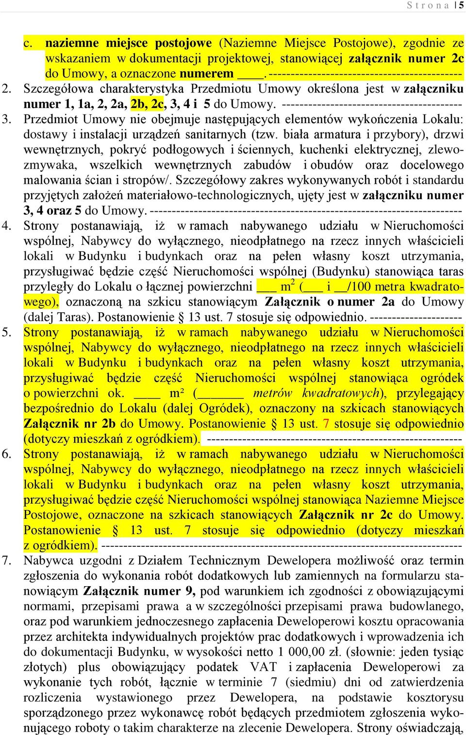 ----------------------------------------- 3. Przedmiot Umowy nie obejmuje następujących elementów wykończenia Lokalu: dostawy i instalacji urządzeń sanitarnych (tzw.