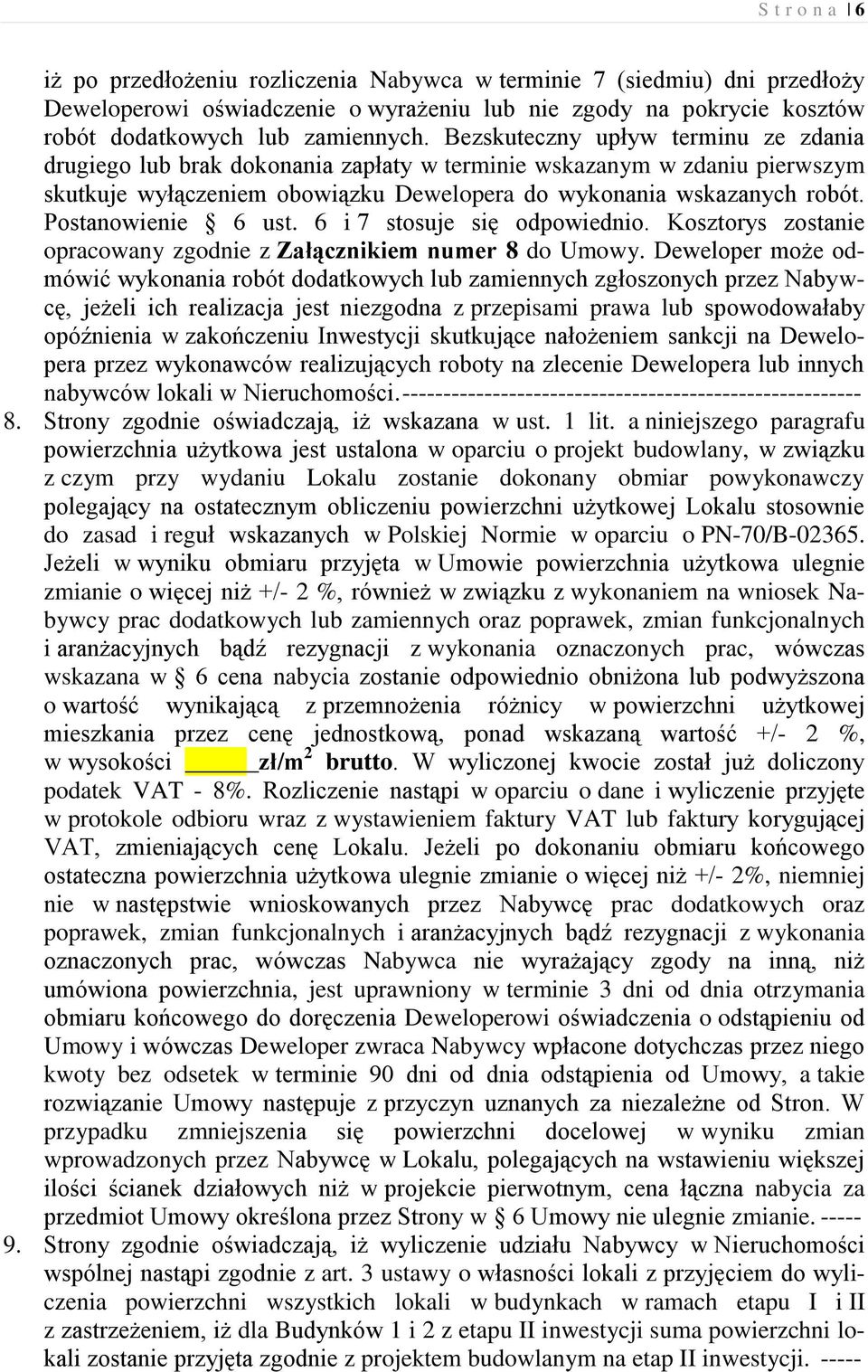 Postanowienie 6 ust. 6 i 7 stosuje się odpowiednio. Kosztorys zostanie opracowany zgodnie z Załącznikiem numer 8 do Umowy.