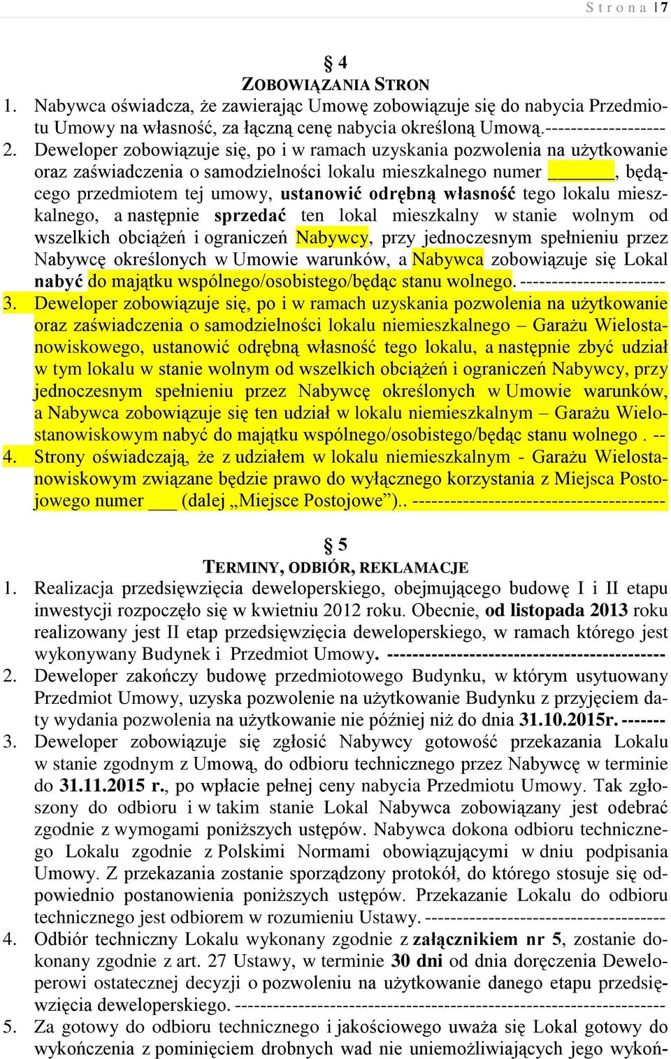 tego lokalu mieszkalnego, a następnie sprzedać ten lokal mieszkalny w stanie wolnym od wszelkich obciążeń i ograniczeń Nabywcy, przy jednoczesnym spełnieniu przez Nabywcę określonych w Umowie