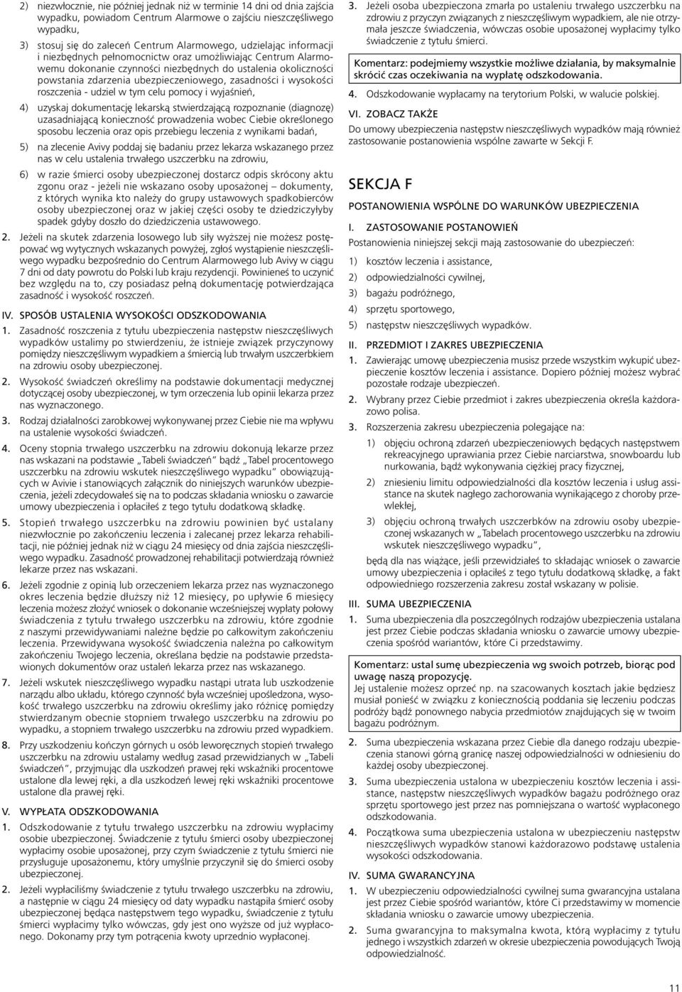 roszczenia - udziel w tym celu pomocy i wyjaśnień, 4) uzyskaj dokumentację lekarską stwierdzającą rozpoznanie (diagnozę) uzasadniającą konieczność prowadzenia wobec Ciebie określonego sposobu