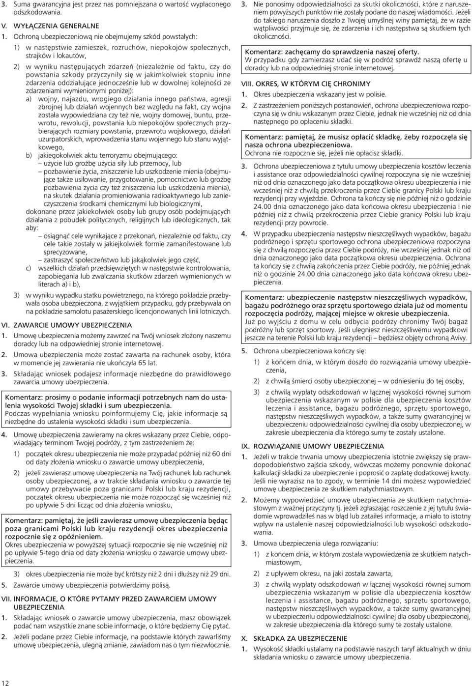 czy do powstania szkody przyczyniły się w jakimkolwiek stopniu inne zdarzenia oddziałujące jednocześnie lub w dowolnej kolejności ze zdarzeniami wymienionymi poniżej): a) wojny, najazdu, wrogiego