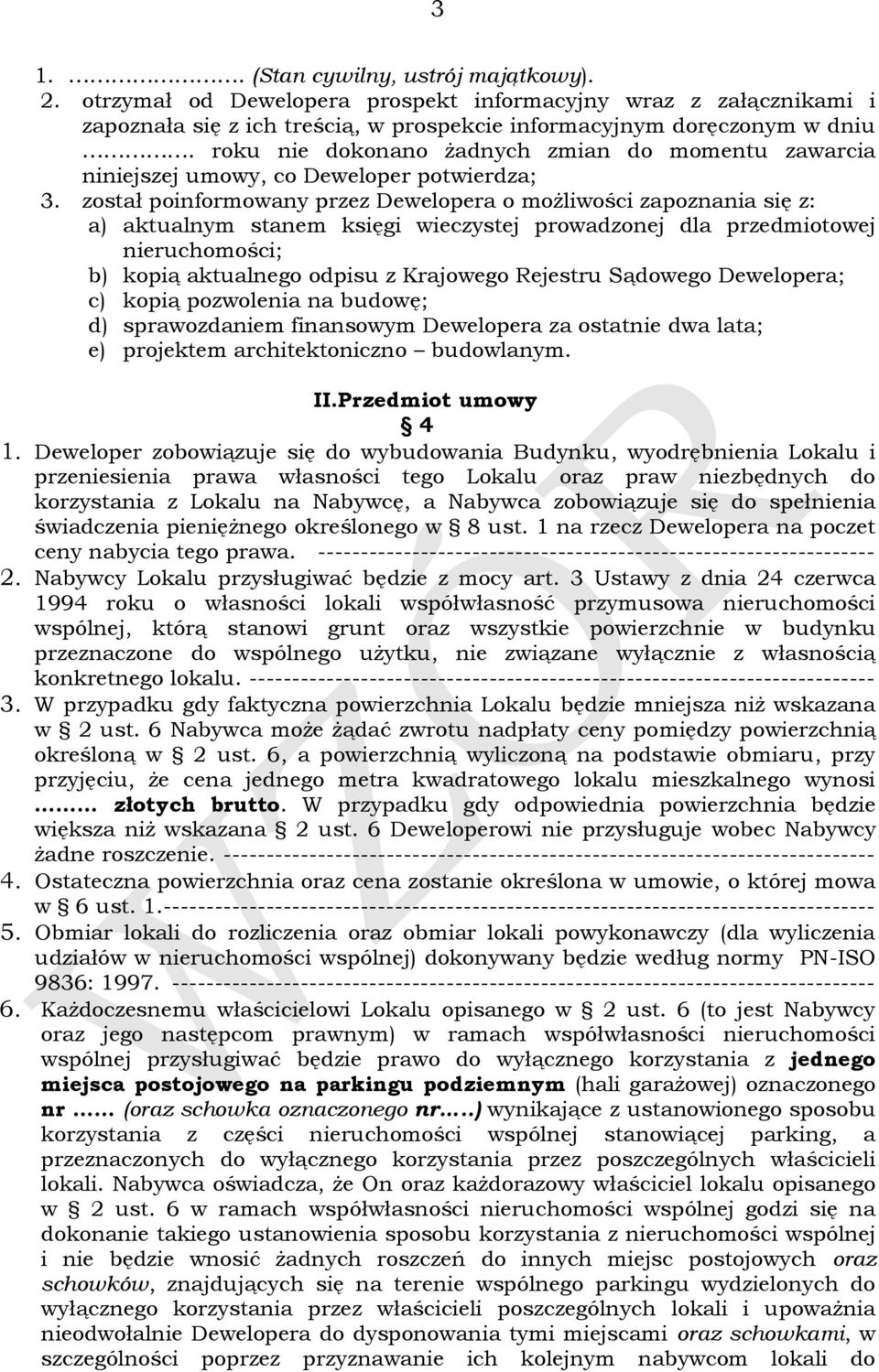 został poinformowany przez Dewelopera o możliwości zapoznania się z: a) aktualnym stanem księgi wieczystej prowadzonej dla przedmiotowej nieruchomości; b) kopią aktualnego odpisu z Krajowego Rejestru