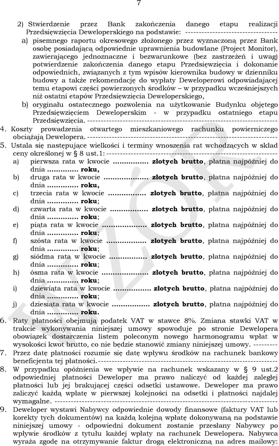 Przedsięwzięcia i dokonanie odpowiednich, związanych z tym wpisów kierownika budowy w dzienniku budowy a także rekomendację do wypłaty Deweloperowi odpowiadającej temu etapowi części powierzonych