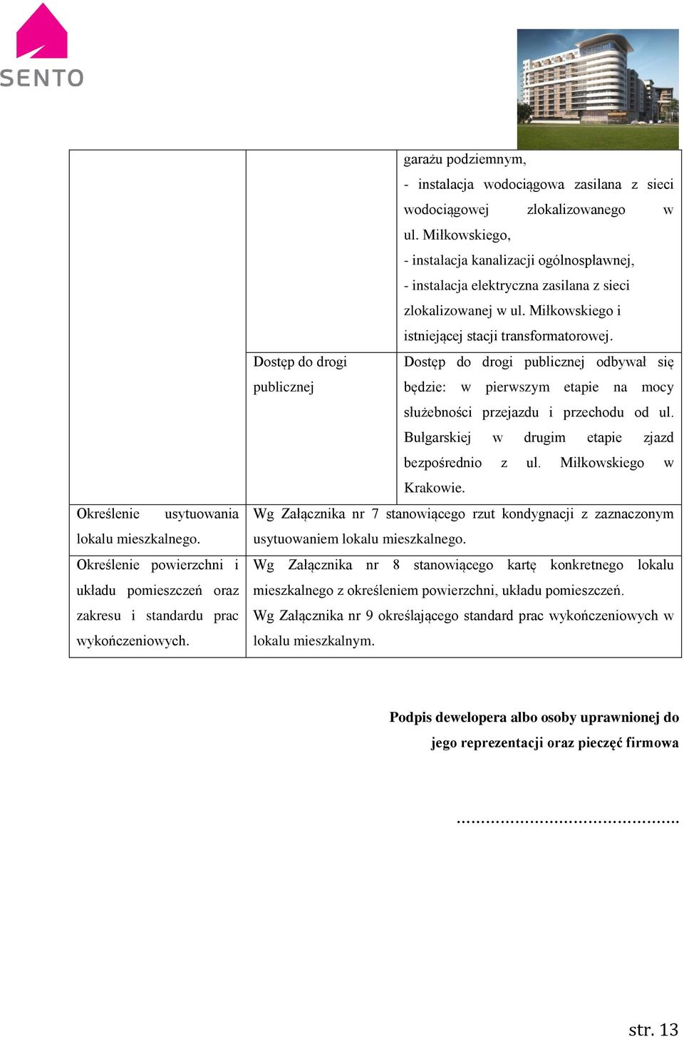 Miłkowskiego, - instalacja kanalizacji ogólnospławnej, - instalacja elektryczna zasilana z sieci zlokalizowanej w ul. Miłkowskiego i istniejącej stacji transformatorowej.