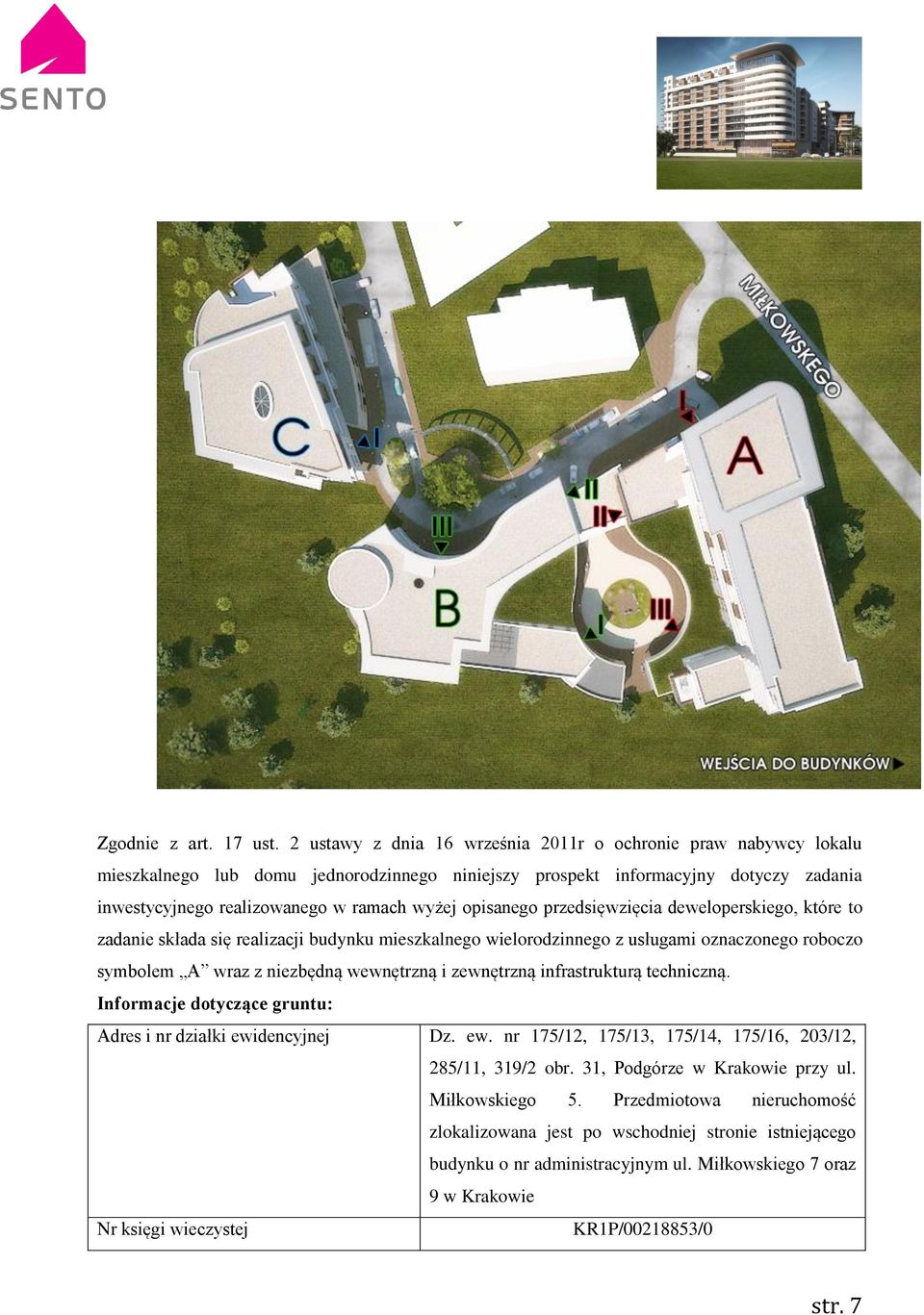 opisanego przedsięwzięcia deweloperskiego, które to zadanie składa się realizacji budynku mieszkalnego wielorodzinnego z usługami oznaczonego roboczo symbolem A wraz z niezbędną wewnętrzną i