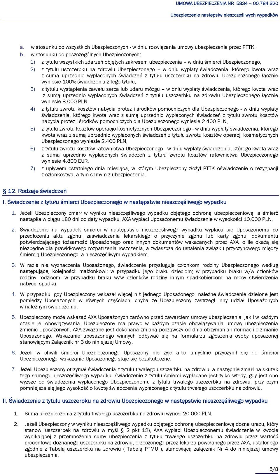 wypłaty świadczenia, którego kwota wraz z sumą uprzednio wypłaconych świadczeń z tytułu uszczerbku na zdrowiu Ubezpieczonego łącznie wyniesie 100% świadczenia z tego tytułu, 3) z tytułu wystąpienia