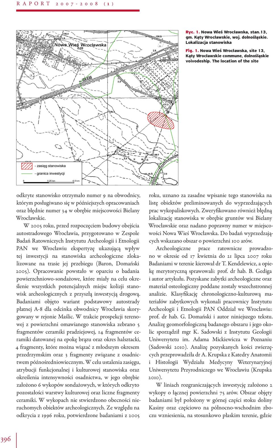 W 2005 roku, przed rozpoczęciem budowy obejścia autostradowego Wrocławia, przygotowano w Zespole Badań Ratowniczych Instytutu Archeologii i Etnologii PAN we Wrocławiu ekspertyzę ukazującą wpływ tej