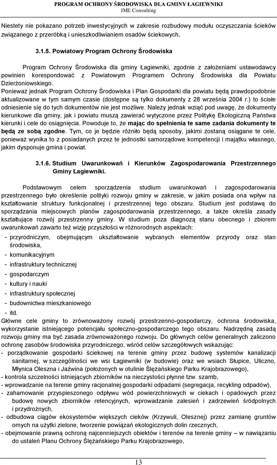 Dzierżoniowskiego. Ponieważ jednak Program Ochrony Środowiska i Plan Gospodarki dla powiatu będą prawdopodobnie aktualizowane w tym samym czasie (dostępne są tylko dokumenty z 28 września 2004 r.