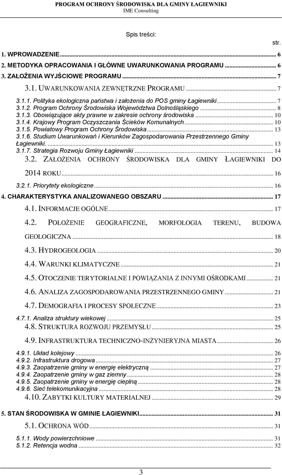 .. 10 3.1.5. Powiatowy Program Ochrony Środowiska... 13 3.1.6. Studium Uwarunkowań i Kierunków Zagospodarowania Przestrzennego Gminy Łagiewniki.... 13 3.1.7. Strategia Rozwoju Gminy Łagiewniki... 14 3.