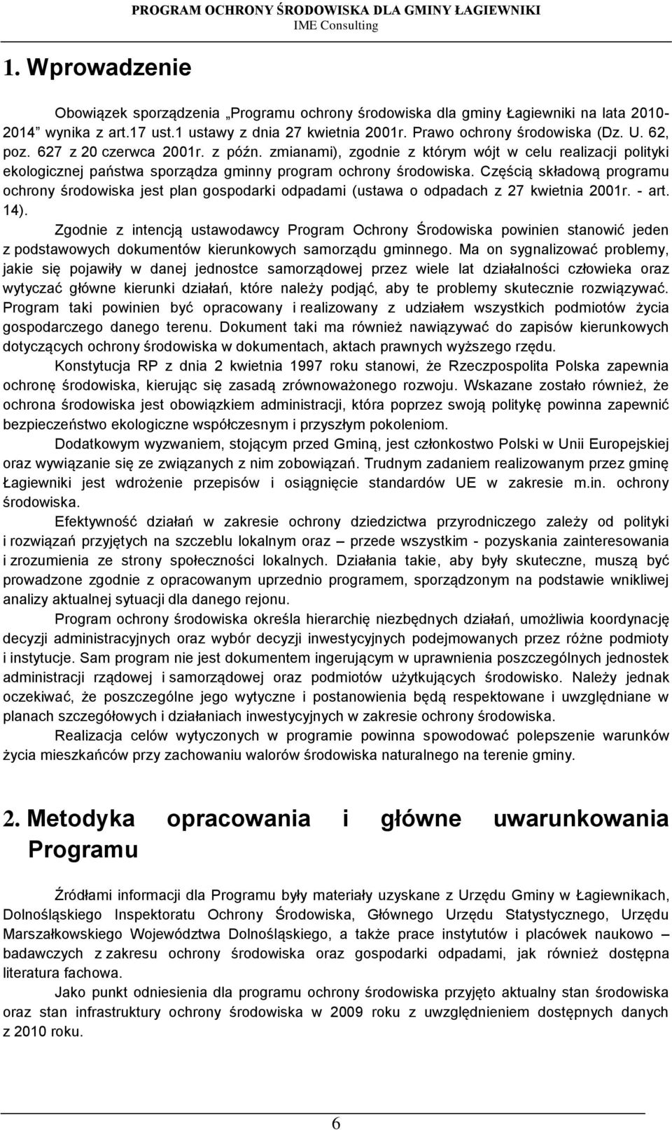 zmianami), zgodnie z którym wójt w celu realizacji polityki ekologicznej państwa sporządza gminny program ochrony środowiska.