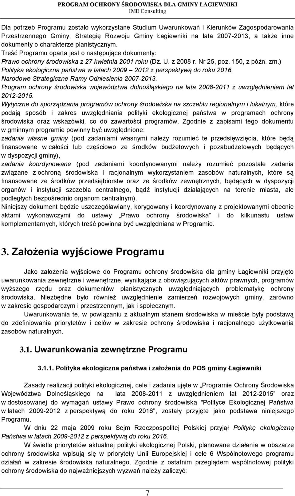 ) Polityka ekologiczna państwa w latach 2009 2012 z perspektywą do roku 2016. Narodowe Strategiczne Ramy Odniesienia 2007-2013.