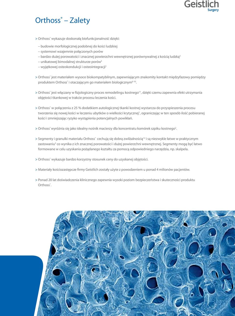 zapewniającym znakomity kontakt międzyfazowy pomiędzy produktem Orthoss i otaczającym go materiałem biologicznym 6-10.