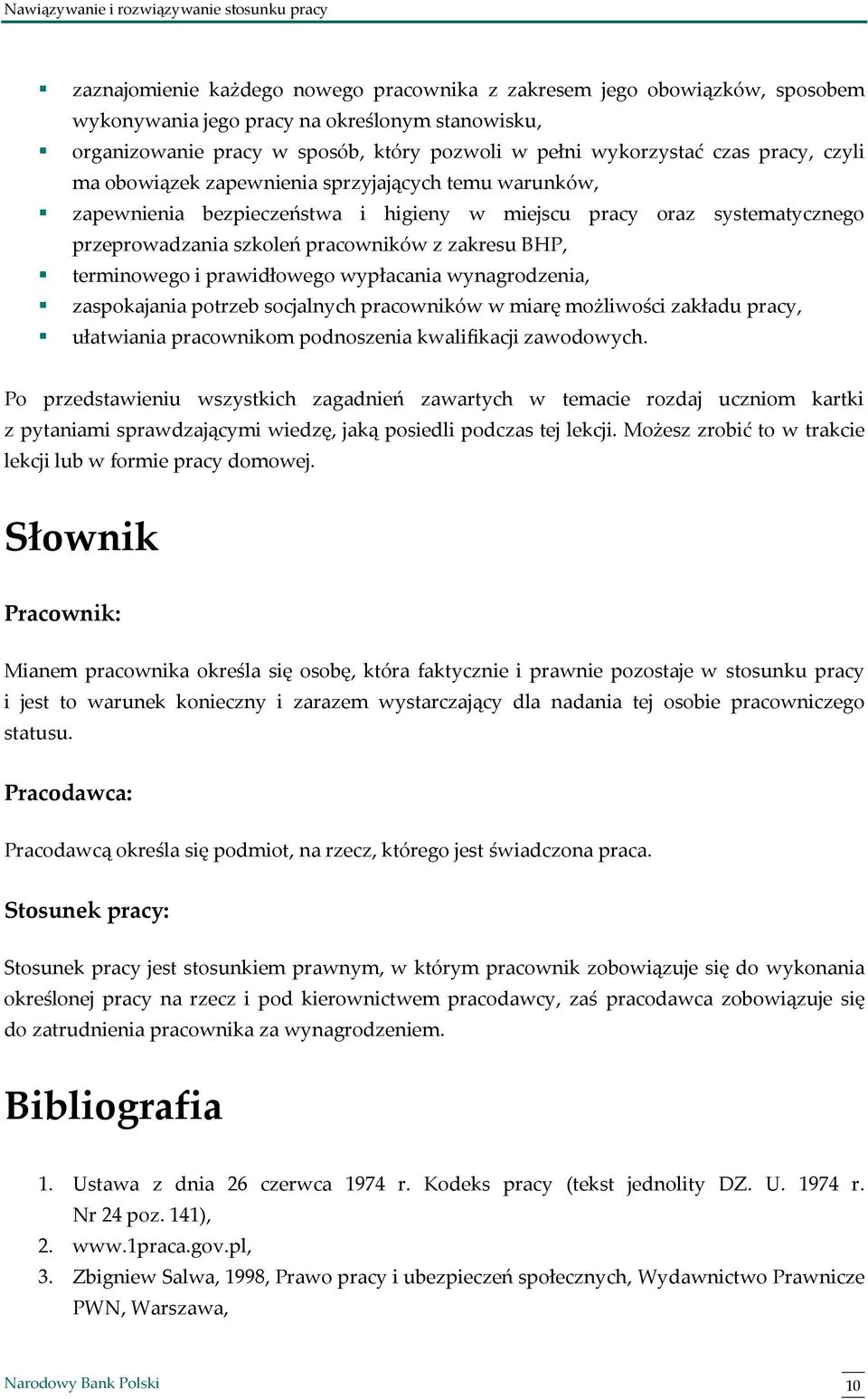 terminowego i prawidłowego wypłacania wynagrodzenia, zaspokajania potrzeb socjalnych pracowników w miarę możliwości zakładu pracy, ułatwiania pracownikom podnoszenia kwalifikacji zawodowych.