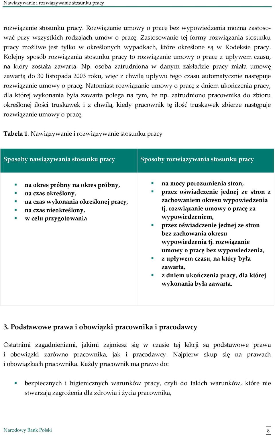 Kolejny sposób rozwiązania stosunku pracy to rozwiązanie umowy o pracę z upływem czasu, na który została zawarta. Np.