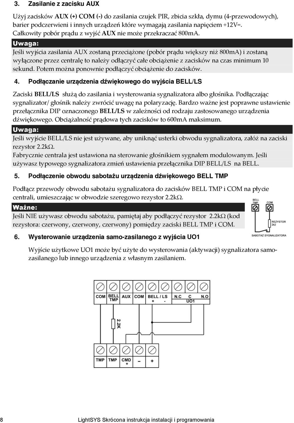 Jeśli wyjścia zasilania AUX zostaną przeciążone (pobór prądu większy niż 800mA) i zostaną wyłączone przez centralę to należy odłączyć całe obciążenie z zacisków na czas minimum 10 sekund.