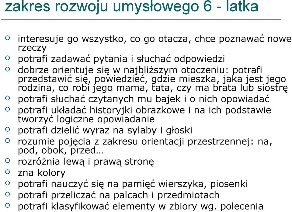 opowiadać potrafi układać historyjki obrazkowe i na ich podstawie tworzyć logiczne opowiadanie potrafi dzielić wyraz na sylaby i głoski rozumie pojęcia z zakresu orientacji przestrzennej: