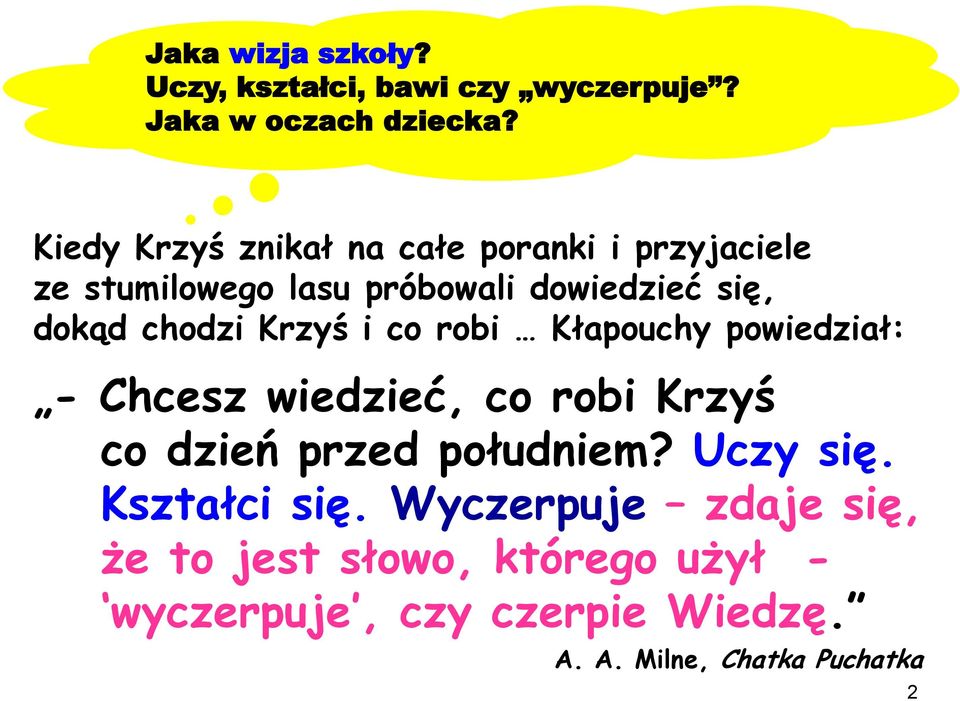 chodzi Krzyś i co robi Kłapouchy powiedział: - Chcesz wiedzieć, co robi Krzyś co dzień przed południem?