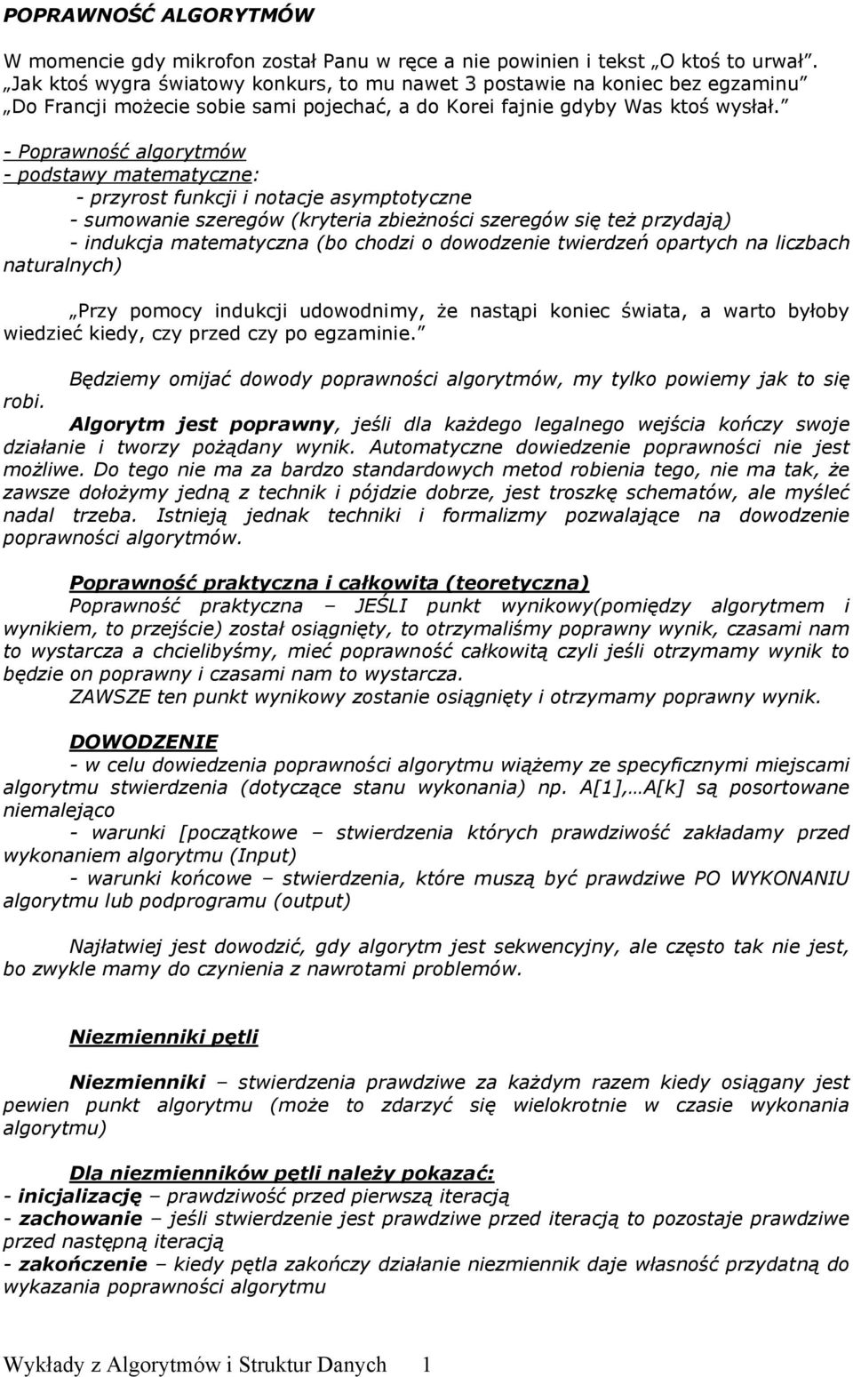 - Poprawność algorytmów - podstawy matematyczne: - przyrost funkcji i notacje asymptotyczne - sumowanie szeregów (kryteria zbieżności szeregów się też przydają) - indukcja matematyczna (bo chodzi o