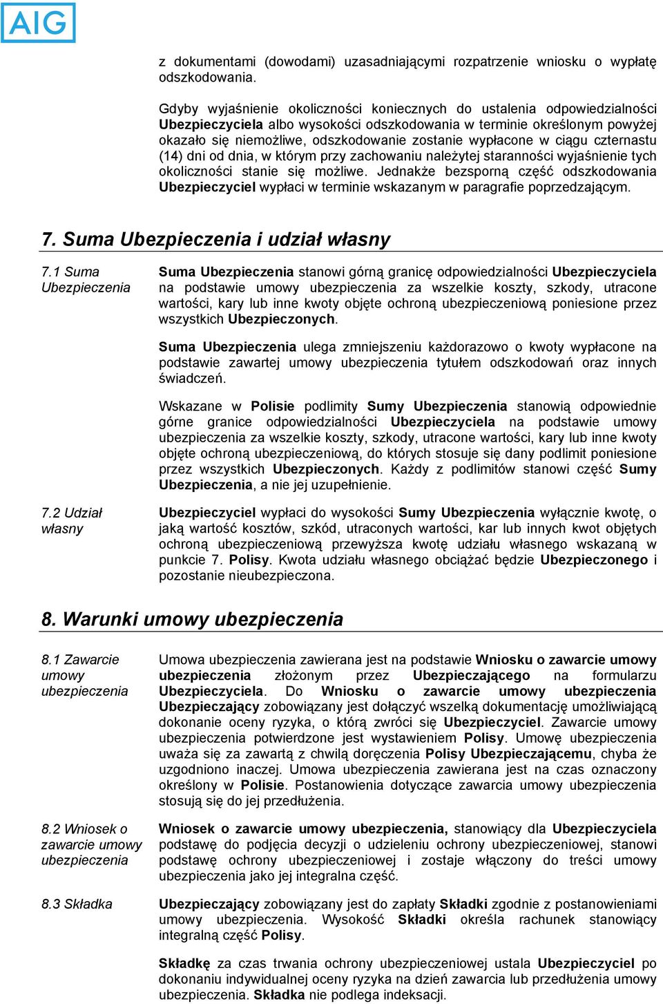 wypłacone w ciągu czternastu (14) dni od dnia, w którym przy zachowaniu należytej staranności wyjaśnienie tych okoliczności stanie się możliwe.